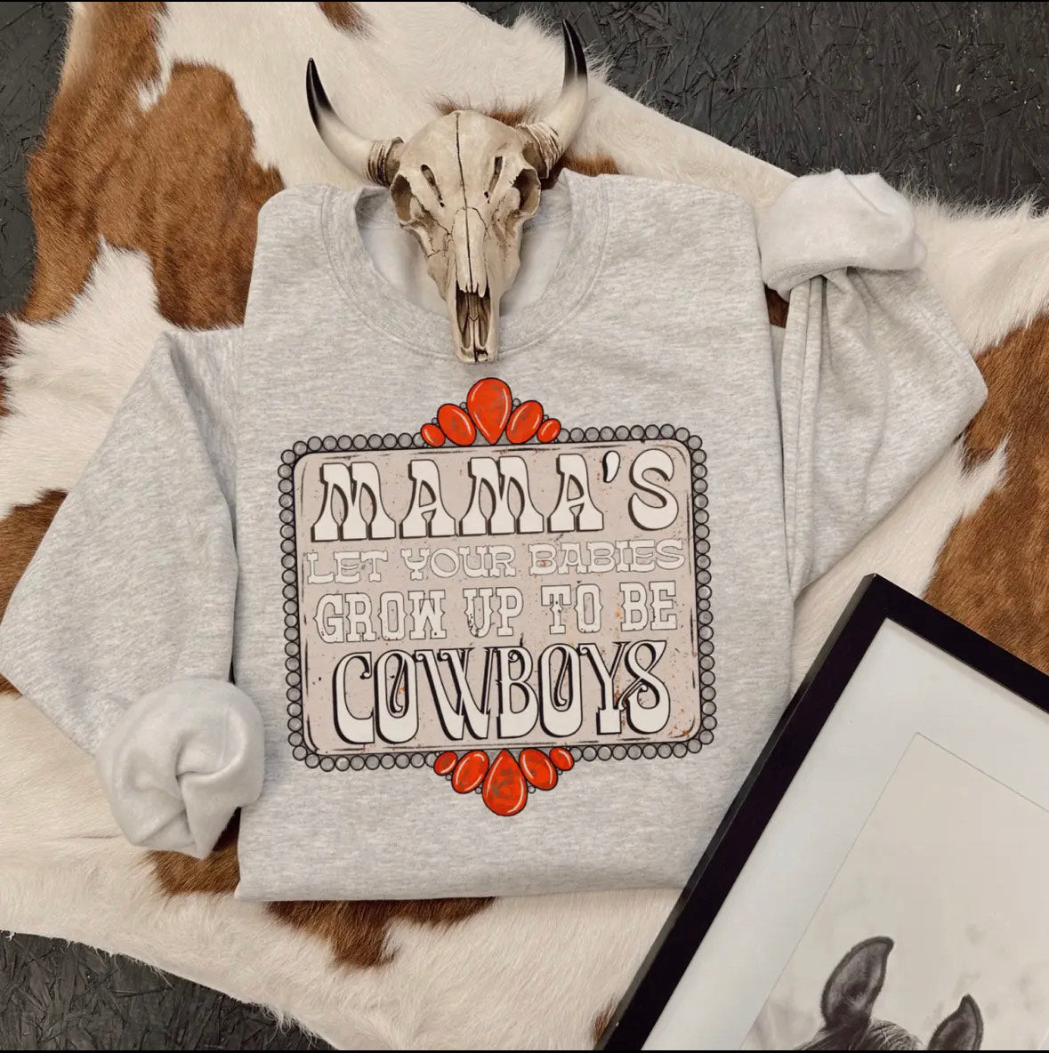 Mamas let your Babies Grow up to Be Cowboys - WHITE TEE